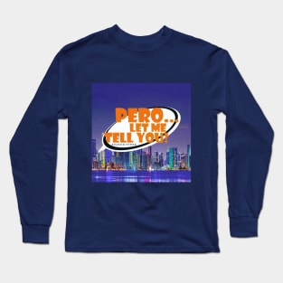 Pero Let Me Tell You Ssn 3 Logo Long Sleeve T-Shirt